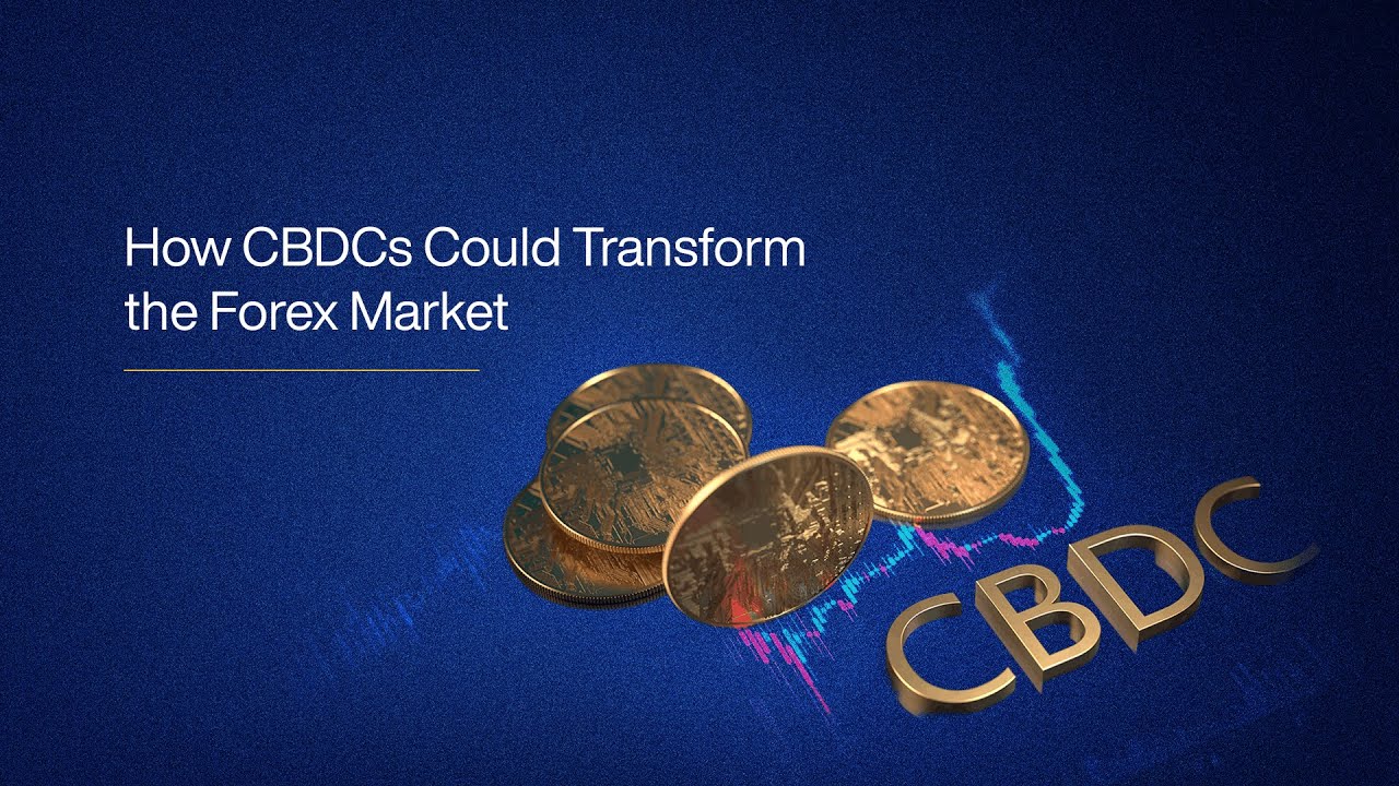 How CBDCs Could Transform the Forex Market