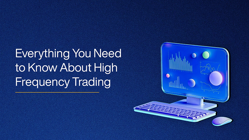 Everything You Need to Know About High Frequency Trading 