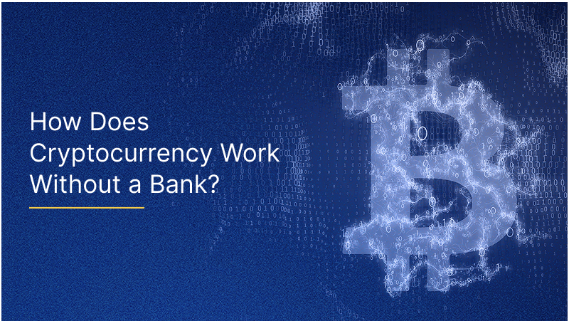 How Does Cryptocurrency Work Without a Bank?